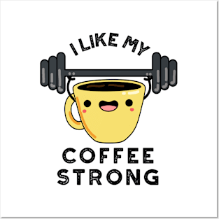 I Like My Coffee Strong Funny Drink Pun Posters and Art